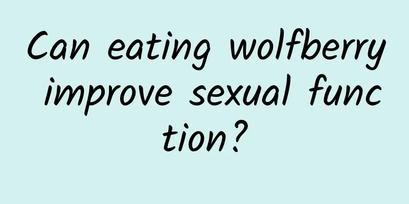 Can eating wolfberry improve sexual function?