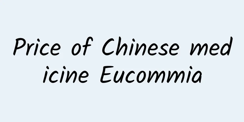 Price of Chinese medicine Eucommia
