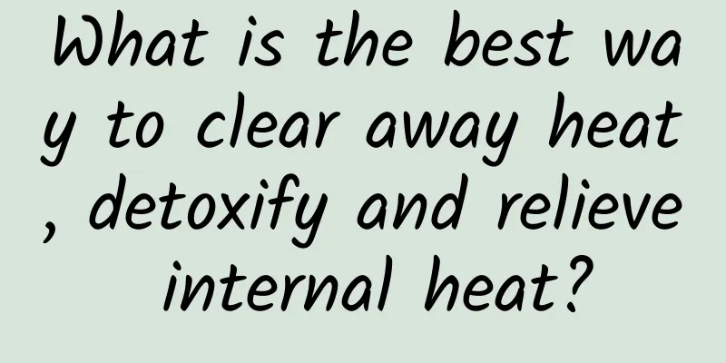 What is the best way to clear away heat, detoxify and relieve internal heat?