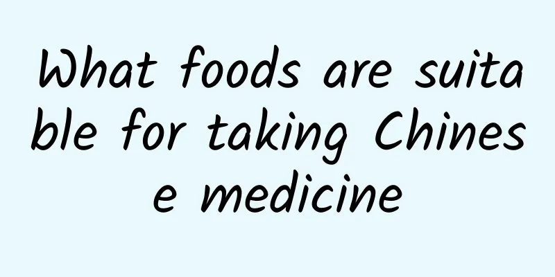 What foods are suitable for taking Chinese medicine