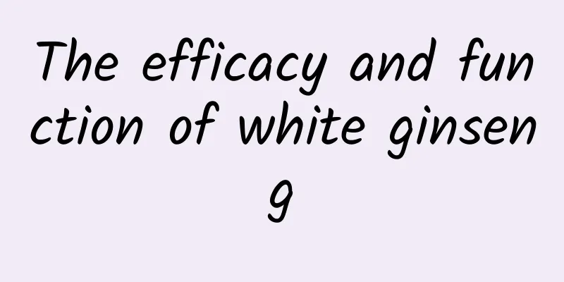 The efficacy and function of white ginseng