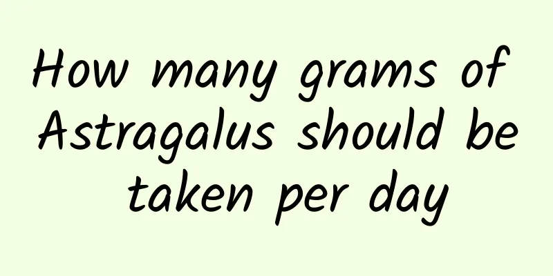 How many grams of Astragalus should be taken per day