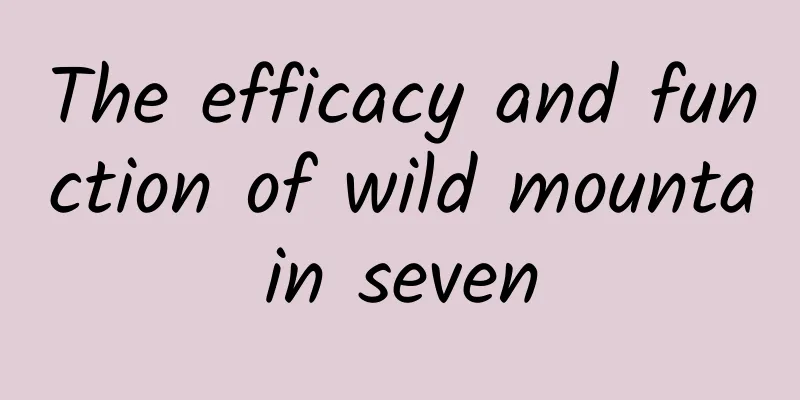 The efficacy and function of wild mountain seven
