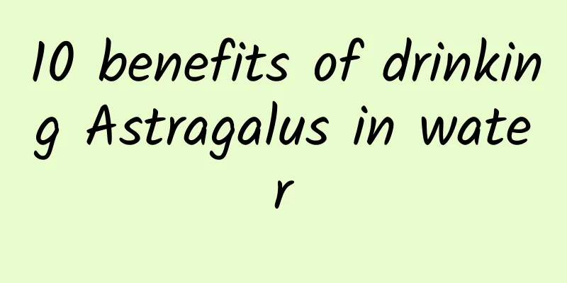 10 benefits of drinking Astragalus in water