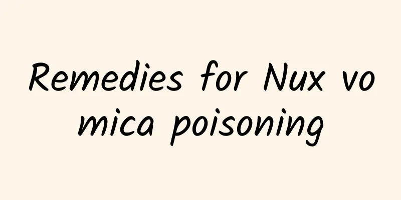 Remedies for Nux vomica poisoning