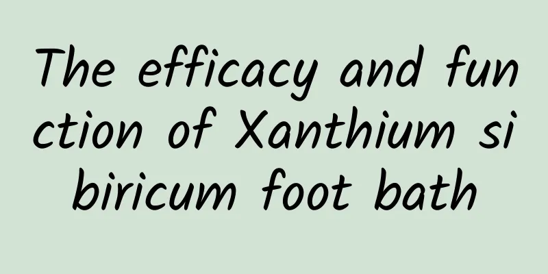 The efficacy and function of Xanthium sibiricum foot bath