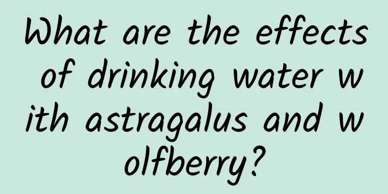 What are the effects of drinking water with astragalus and wolfberry?