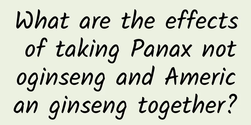 What are the effects of taking Panax notoginseng and American ginseng together?