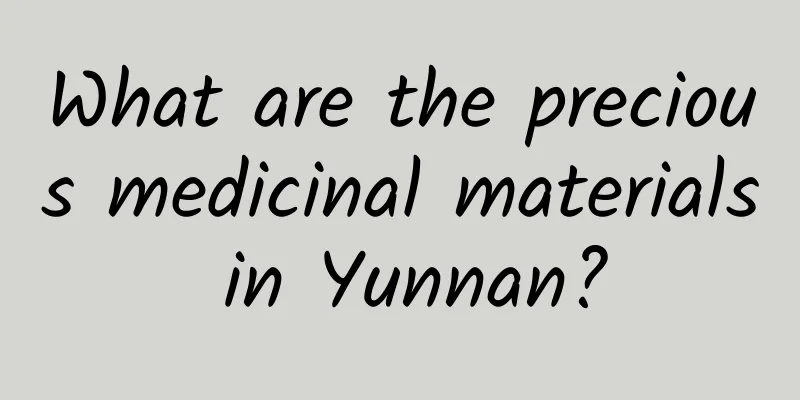 What are the precious medicinal materials in Yunnan?