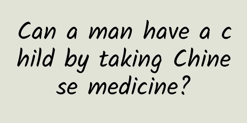 Can a man have a child by taking Chinese medicine?