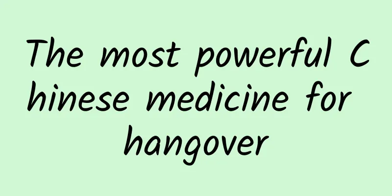 The most powerful Chinese medicine for hangover