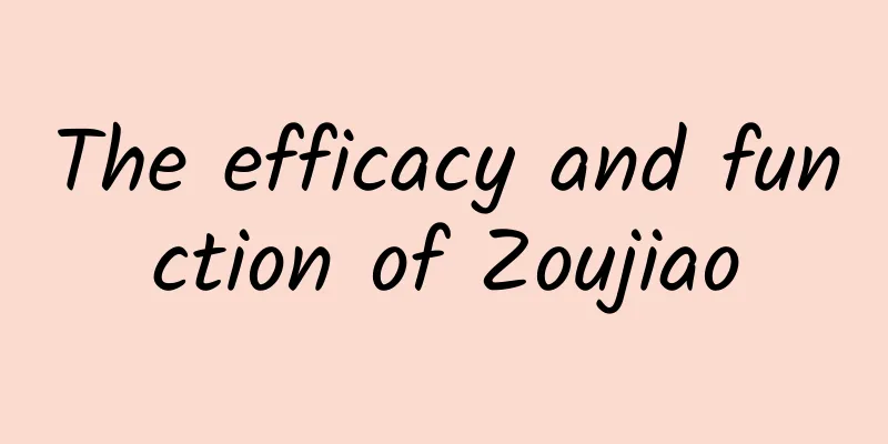 The efficacy and function of Zoujiao