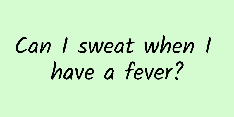 Can I sweat when I have a fever?