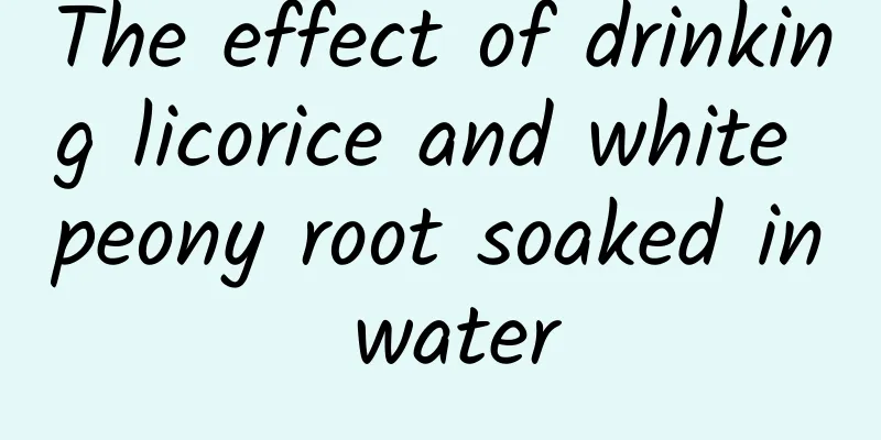 The effect of drinking licorice and white peony root soaked in water