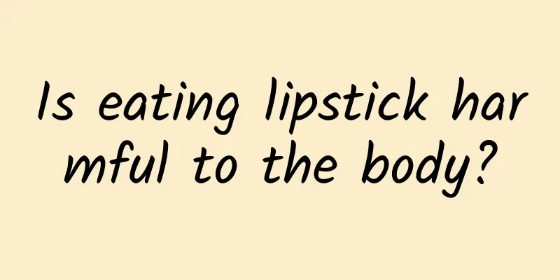 Is eating lipstick harmful to the body?