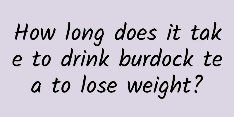 How long does it take to drink burdock tea to lose weight?