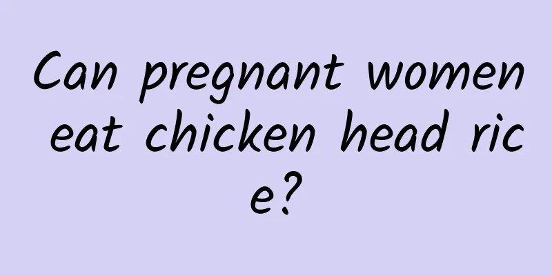 Can pregnant women eat chicken head rice?