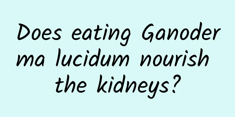 Does eating Ganoderma lucidum nourish the kidneys?