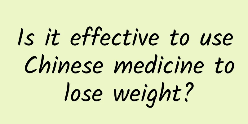 Is it effective to use Chinese medicine to lose weight?