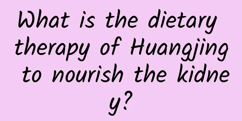 What is the dietary therapy of Huangjing to nourish the kidney?
