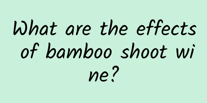 What are the effects of bamboo shoot wine?