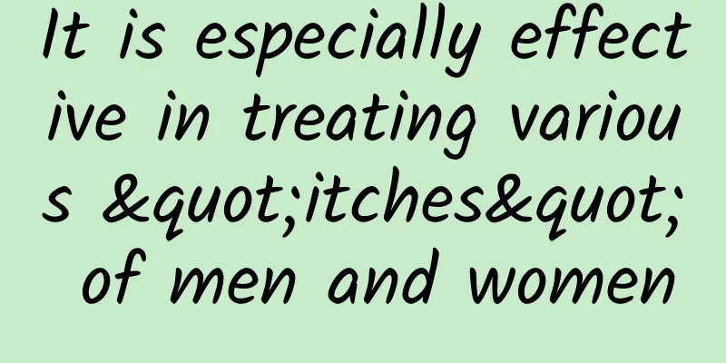 It is especially effective in treating various "itches" of men and women