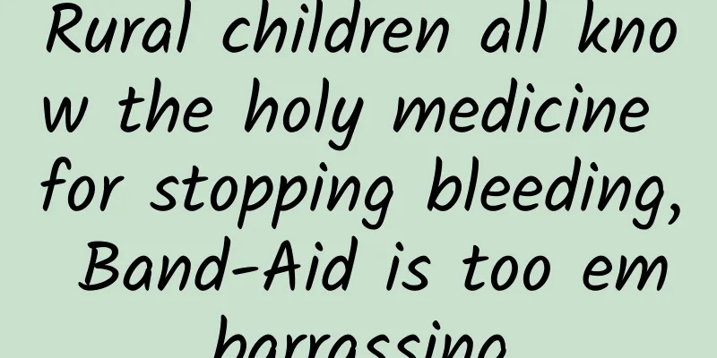 Rural children all know the holy medicine for stopping bleeding, Band-Aid is too embarrassing