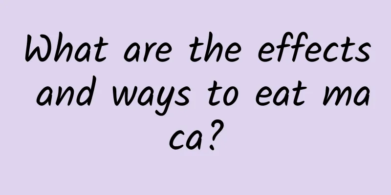 What are the effects and ways to eat maca?