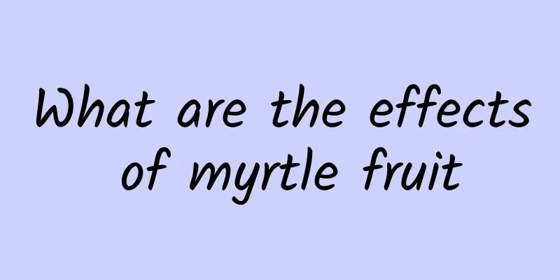 What are the effects of myrtle fruit