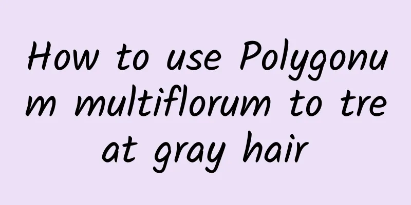 How to use Polygonum multiflorum to treat gray hair