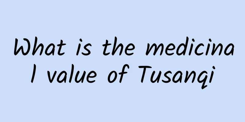 What is the medicinal value of Tusanqi
