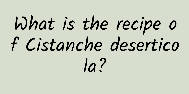 What is the recipe of Cistanche deserticola?