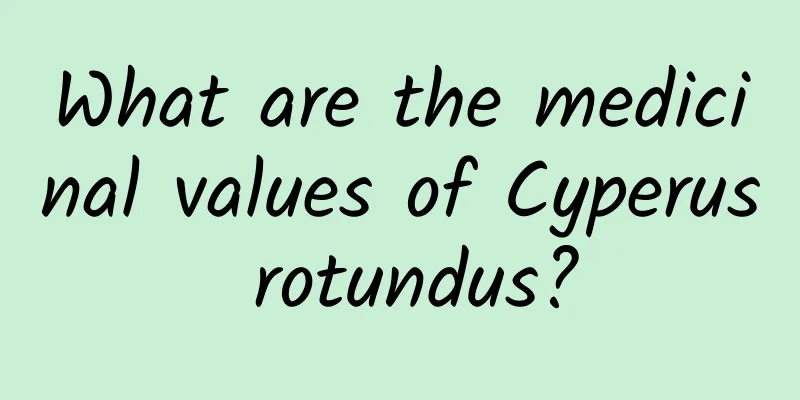What are the medicinal values ​​of Cyperus rotundus?