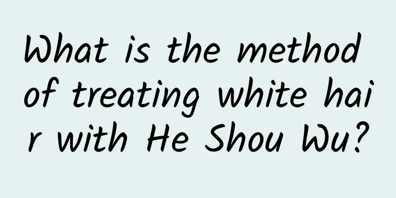 What is the method of treating white hair with He Shou Wu?