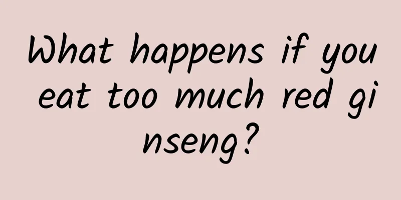 What happens if you eat too much red ginseng?