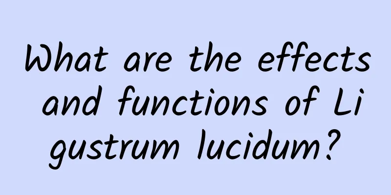 What are the effects and functions of Ligustrum lucidum?