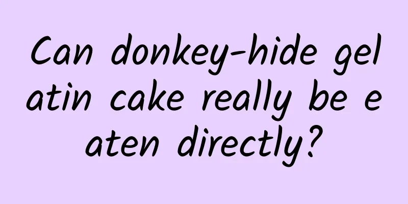 Can donkey-hide gelatin cake really be eaten directly?