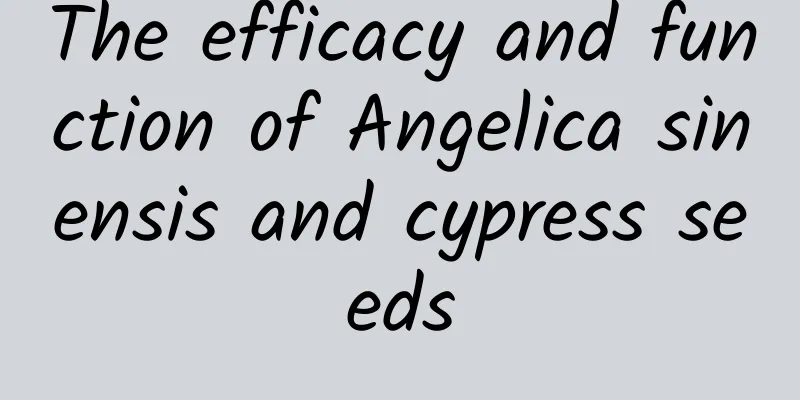 The efficacy and function of Angelica sinensis and cypress seeds