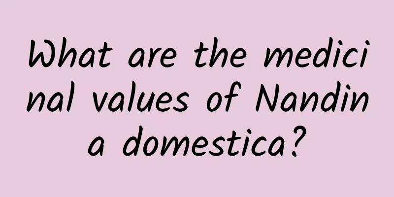 What are the medicinal values ​​of Nandina domestica?