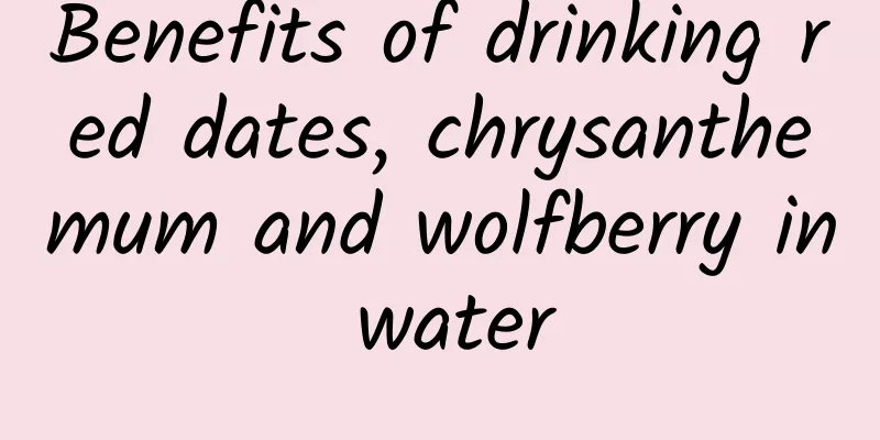 Benefits of drinking red dates, chrysanthemum and wolfberry in water