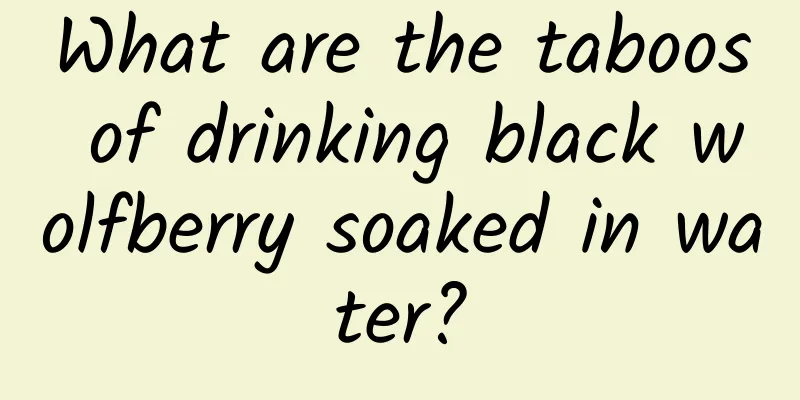 What are the taboos of drinking black wolfberry soaked in water?