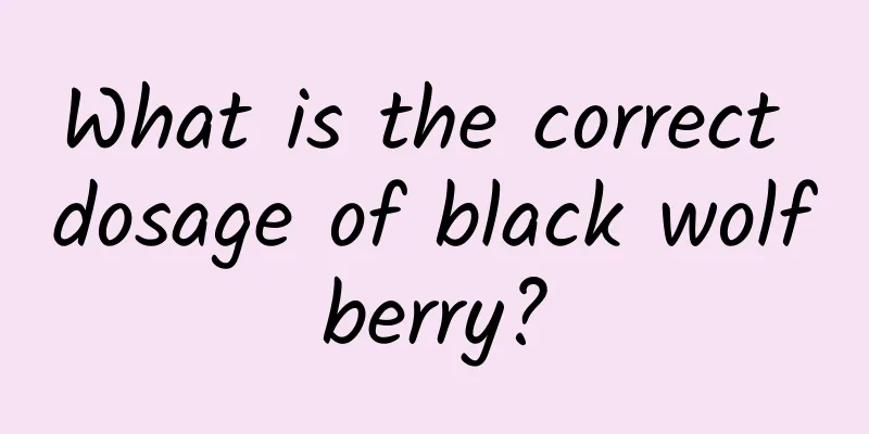 What is the correct dosage of black wolfberry?