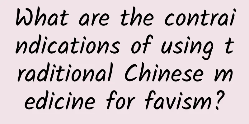 What are the contraindications of using traditional Chinese medicine for favism?