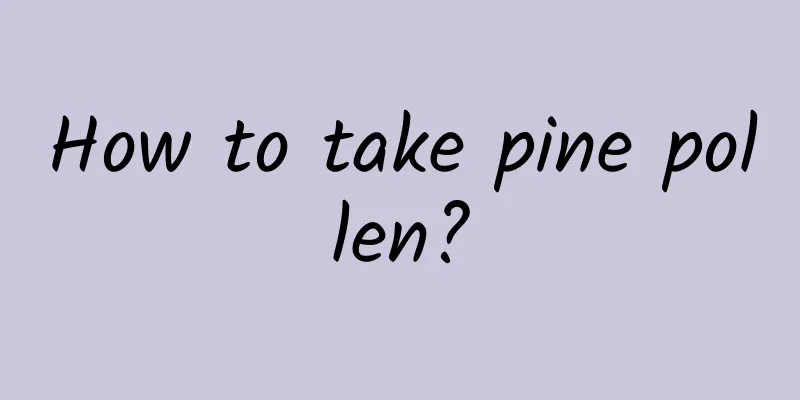 How to take pine pollen?