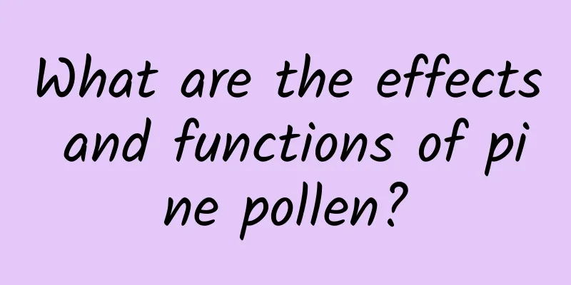 What are the effects and functions of pine pollen?