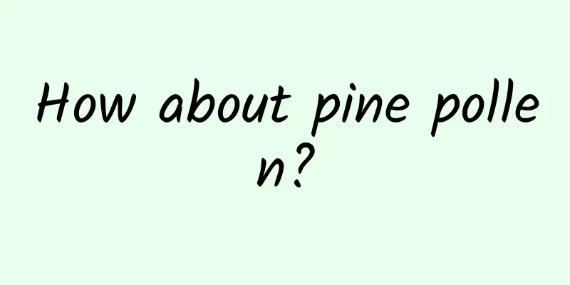 How about pine pollen?