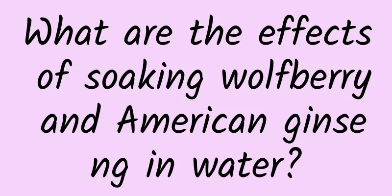 What are the effects of soaking wolfberry and American ginseng in water?
