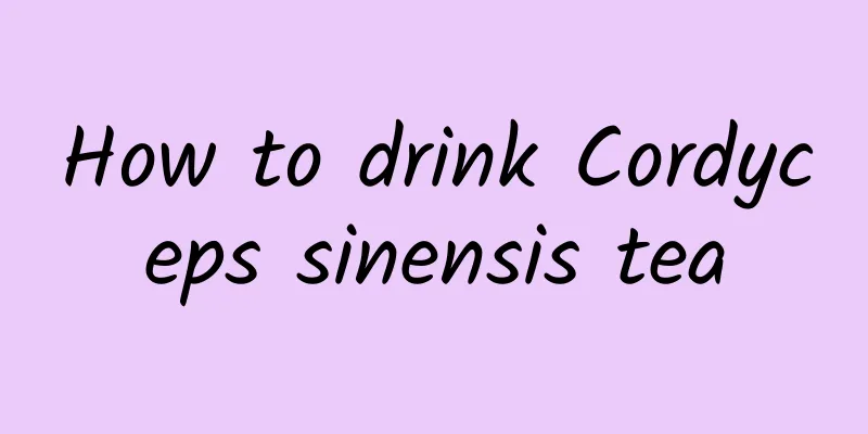 How to drink Cordyceps sinensis tea