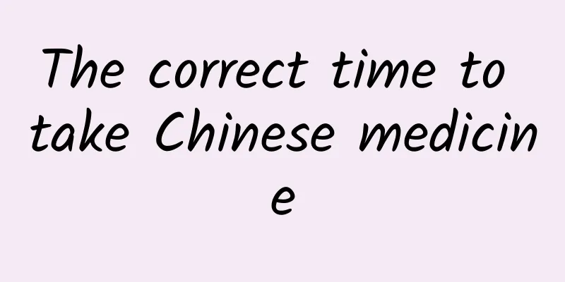 The correct time to take Chinese medicine
