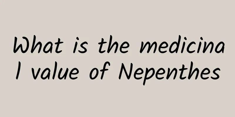 What is the medicinal value of Nepenthes